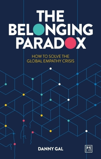 The Belonging Paradox : How to solve the global empathy crisis - 9781917391146