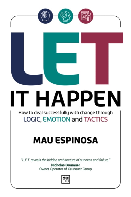 LET It Happen : How to deal successfully with change through logic, emotion and tactics - 9781917391375