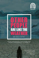 Other People Are Like The Weather : Stop Managing the Forecast, Start Mastering Yourself