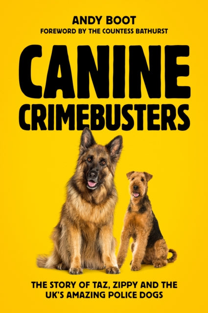 Canine Crimebusters : The Story Of Taz, Zippy and the UK's Amazing Police Dogs - 9781917439190