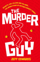 The Murder Guy : Secrets, Lies, Killers and Villains...The Inside story of Britain's Biggest Crimes