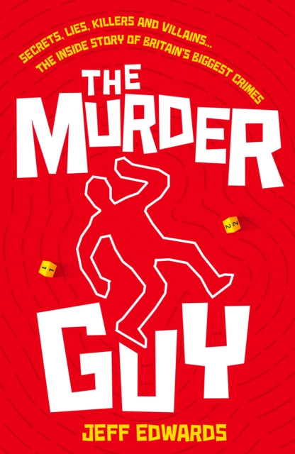 The Murder Guy : Secrets, Lies, Killers and Villains...The Inside story of Britain's Biggest Crimes