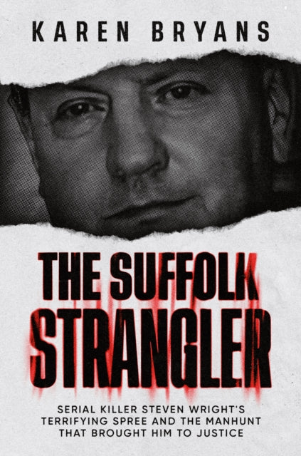 The Suffolk Strangler : Serial killer Steven Wright's terrifying spree and the manhunt that brought him to justice