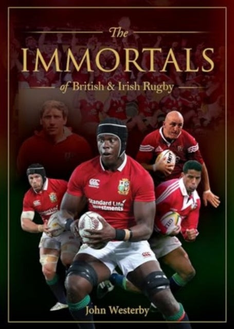 The Immortals of British & Irish Rugby - 9781922662064