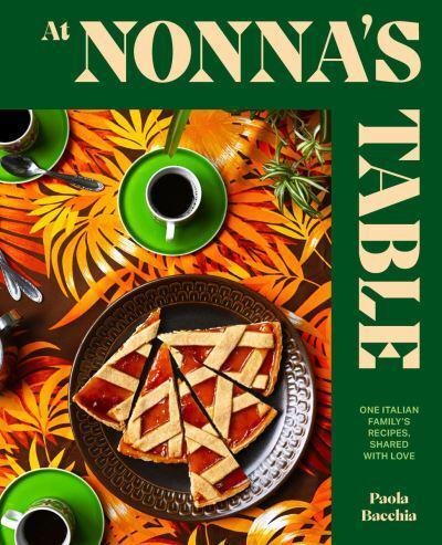 At Nonna’s Table : One Italian family’s recipes, shared with love