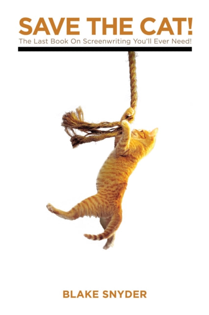 Save the Cat! : The Last Book on Screenwriting You'll Ever Need - 9781932907001