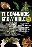 The Cannabis Grow Bible : The Definitive Guide to Growing Marijuana for Recreational and Medicinal Use - 9781937866365