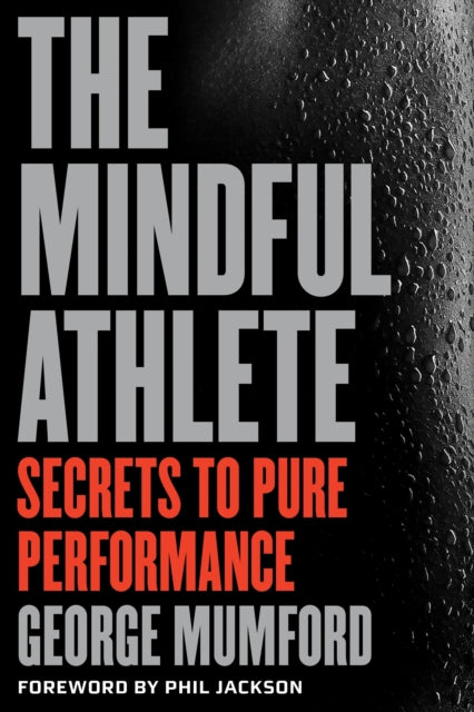 The Mindful Athlete : Secrets to Peak Performance - 9781941529256