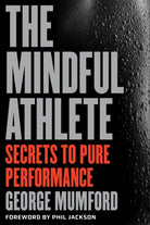 The Mindful Athlete : Secrets to Peak Performance - 9781941529256