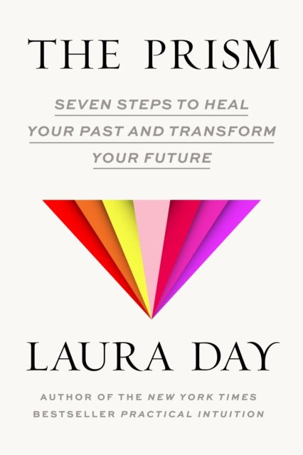 The Prism : Seven Steps to Heal Your Past and Transform Your Future - 9781954118706