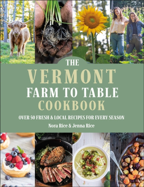The Vermont Farm to Table Cookbook : Over 50 Fresh & Local Recipes for Every Season - 9781961293311