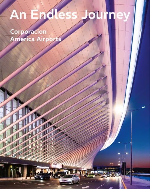 An Endless Journey : Corporacion America Airports - 9781964490038