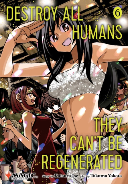 Destroy All Humans. They Can't Be Regenerated. A Magic: The Gathering Manga, Vol. 6 : Limited edition Magic: The Gathering card included in first printing! Volume 6