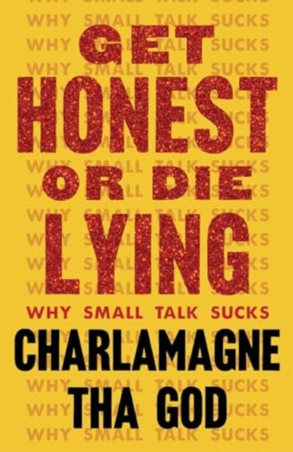 Get Honest or Die Lying : Why Small Talk Sucks - 9781982173807