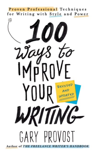 100 Ways To Improve Your Writing (updated) : Proven Professional Techniques for Writing with Style and Power - 9781984803689