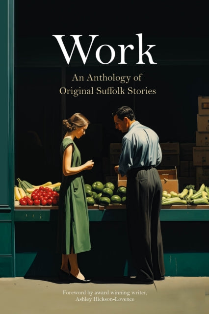 Work : An anthology of Original Suffolk Stories - 9781998999668