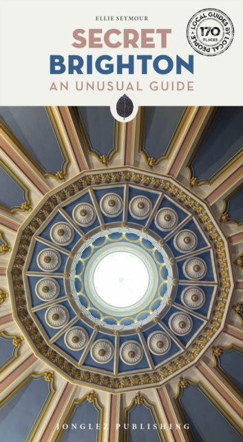 Secret Brighton Guide : A guide to the unusual and unfamiliar - 9782361957841