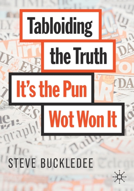 Tabloiding the Truth : It's the Pun Wot Won It - 9783030472757