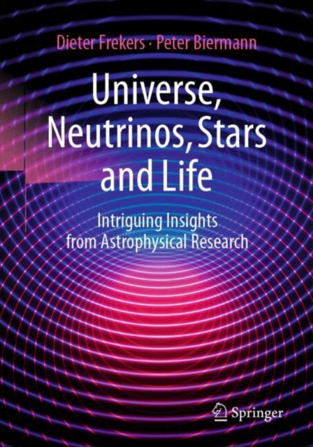 Universe, Neutrinos, Stars and Life : Intriguing Insights from Astrophysical Research - 9783662707289