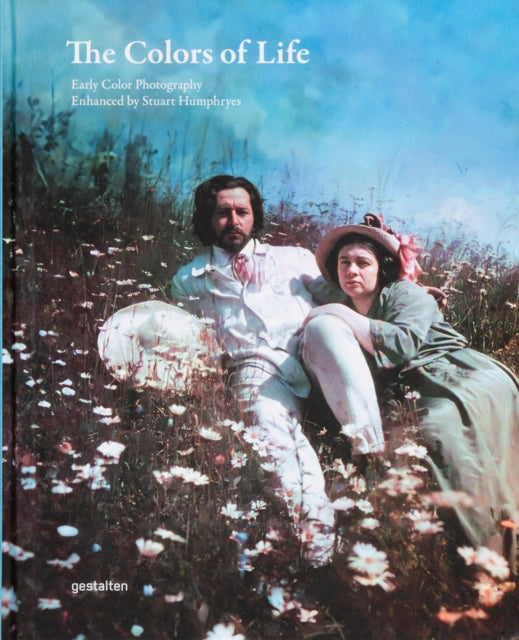 The Colors of Life : Early Color Photography Enhanced by Stuart Humphryes - 9783967041231