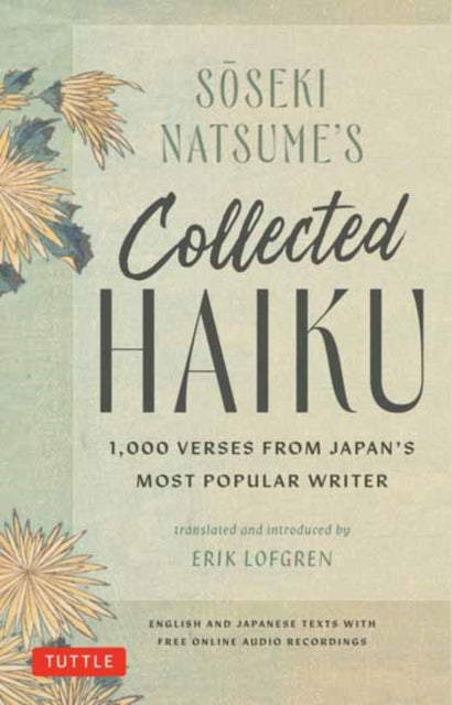Soseki Natsume's Collected Haiku : 1,000 Verses from Japan's Most Popular Writer (Bilingual English & Japanese Texts with Free Online Audio Readings of Each Poem) - 9784805318454