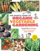 The Manga Guide to Organic Vegetable Gardening : Detailed Tips for Growing 50 Types of Vegetables, Fruits and Herbs (with Over 2000 Drawings and Photos) - 9784805319086