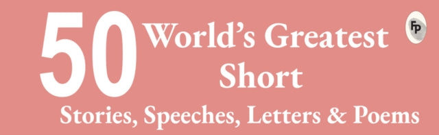 Top 50 World's Greatest : Short Stories, Speeches, Letters & Poems
