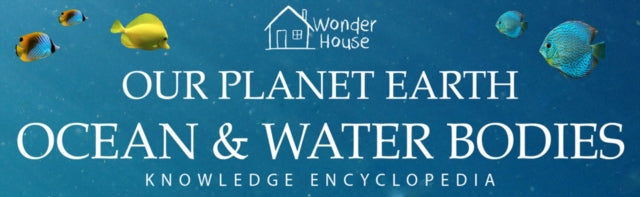 Knowledge Encyclopedia for Children : Our Planet Earth Oceans & Water Bodies