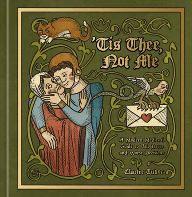 'Tis Thee, Not Me : A Modern Medieval Guide to Bad Dates and Worse Decisions