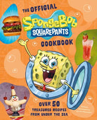 The Official SpongeBob SquarePants Cookbook : Over 50 Treasured Recipes from Under the Sea