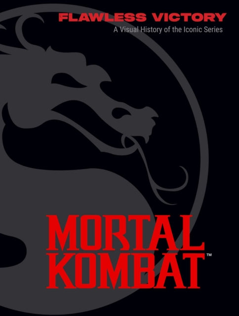 Mortal Kombat: Flawless Victory : A Visual History of the Iconic Series - 9798886635560