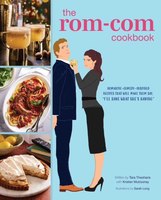 The Rom-Com Cookbook : Romantic-Comedy-Inspired Recipes that Will Make Them Say I'll Have What She's Having - 9798886637182