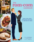 The Rom-Com Cookbook : Romantic-Comedy-Inspired Recipes that Will Make Them Say I'll Have What She's Having - 9798886637182