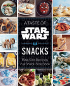 A Taste of Star Wars: Snacks : Bite-Size Recipes in a Snack-Size Book - 9798886638981