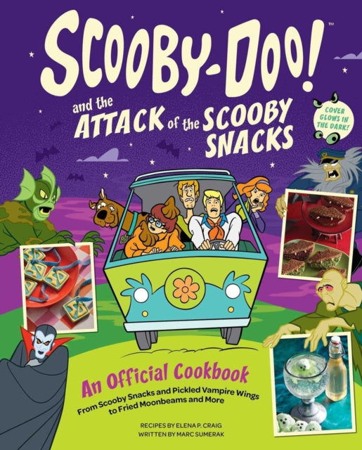 Scooby-Doo! and the Attack of the Scooby Snacks [An Official Cookbook] : From Scooby Snacks and Pickled Vampire Wings to Fried Moonbeams and More - 9798886639285