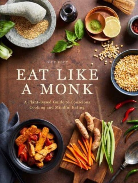 Eat Like a Monk : A Plant-Based Guide to Conscious Cooking and Mindful Eating - 9798886741391