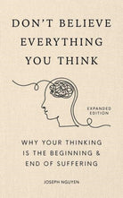 Don't Believe Everything You Think (Expanded Edition) : Why Your Thinking Is The Beginning & End Of Suffering - 9798893310153