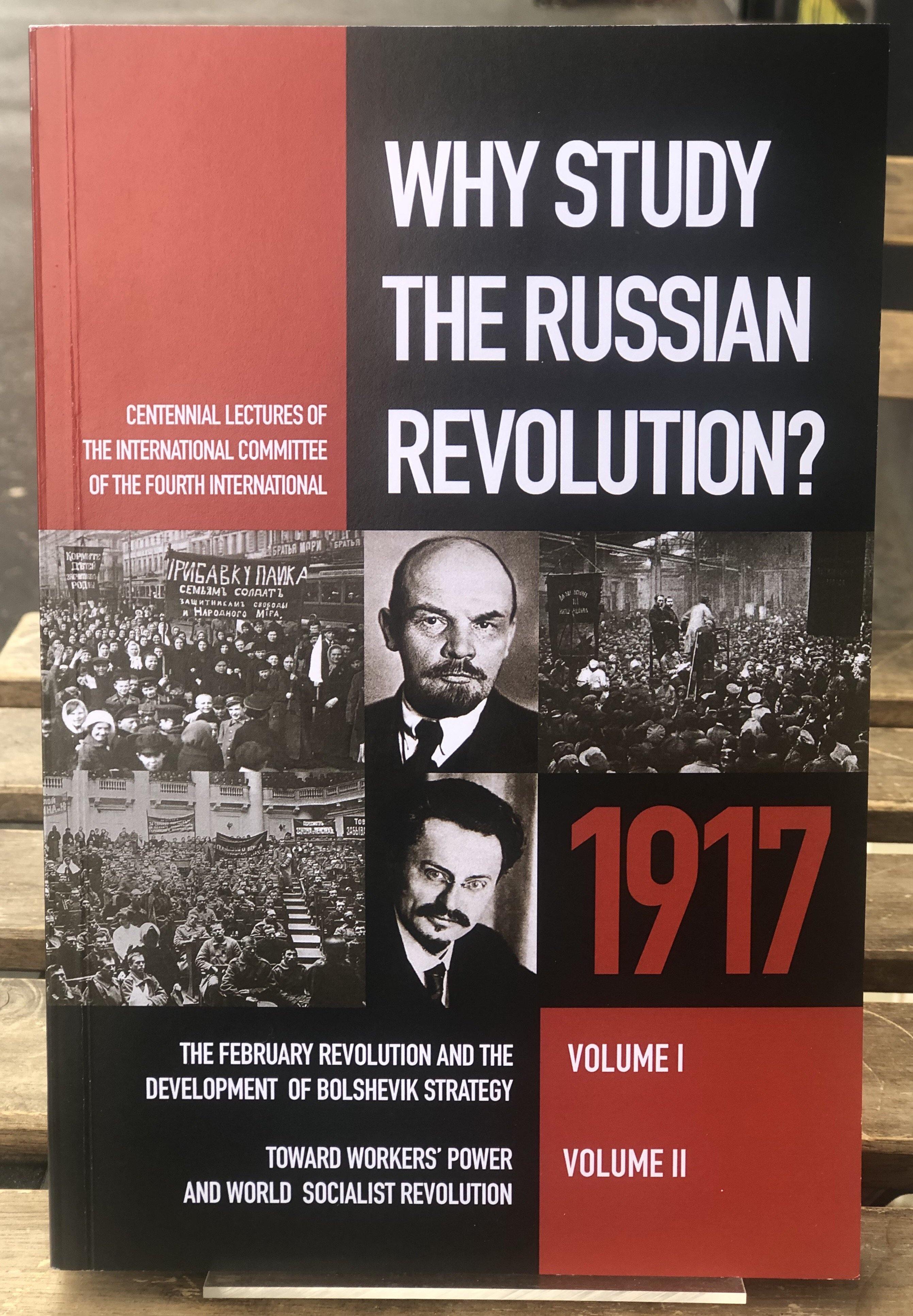 Why Study The Russian Revolution?: Centennial Lectures of the International Committee of the Fourth International - Belfast Books